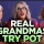 Definitely Real Grandmas Try